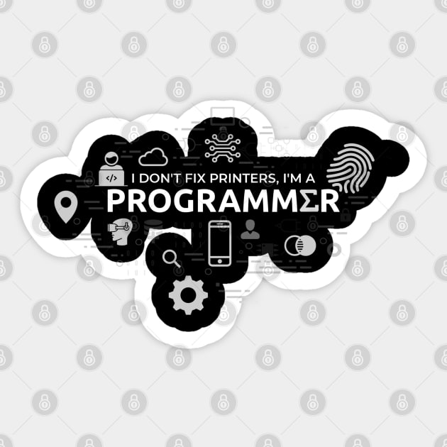 I don't fix printers, I'm a programmer Sticker by Genuine Programmer